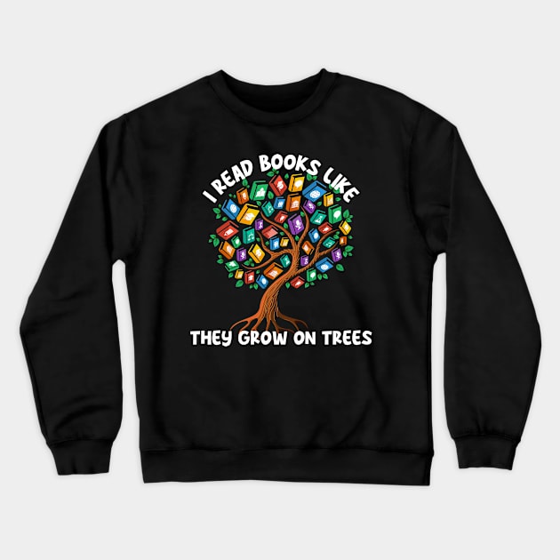 I Read Books Like They Grow On Trees Crewneck Sweatshirt by Shirts by Jamie